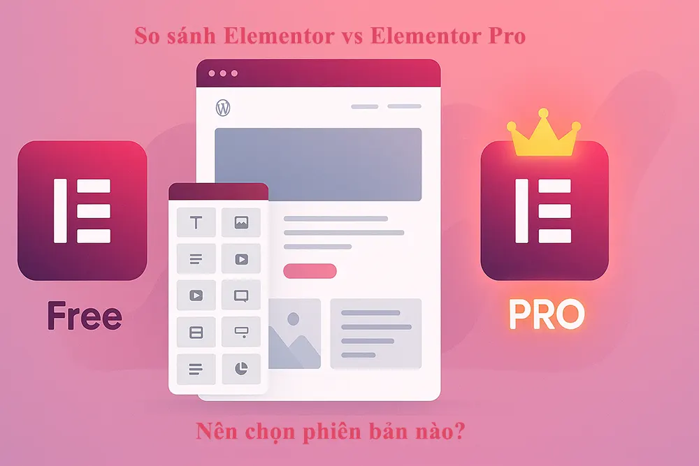 So sánh Elementor vs Elementor Pro: Nên chọn phiên bản nào? - #1 Mua Elementor Pro Giá Rẻ - Có Key - Chính Hãng Nên chọn Elementor hay Elementor Pro